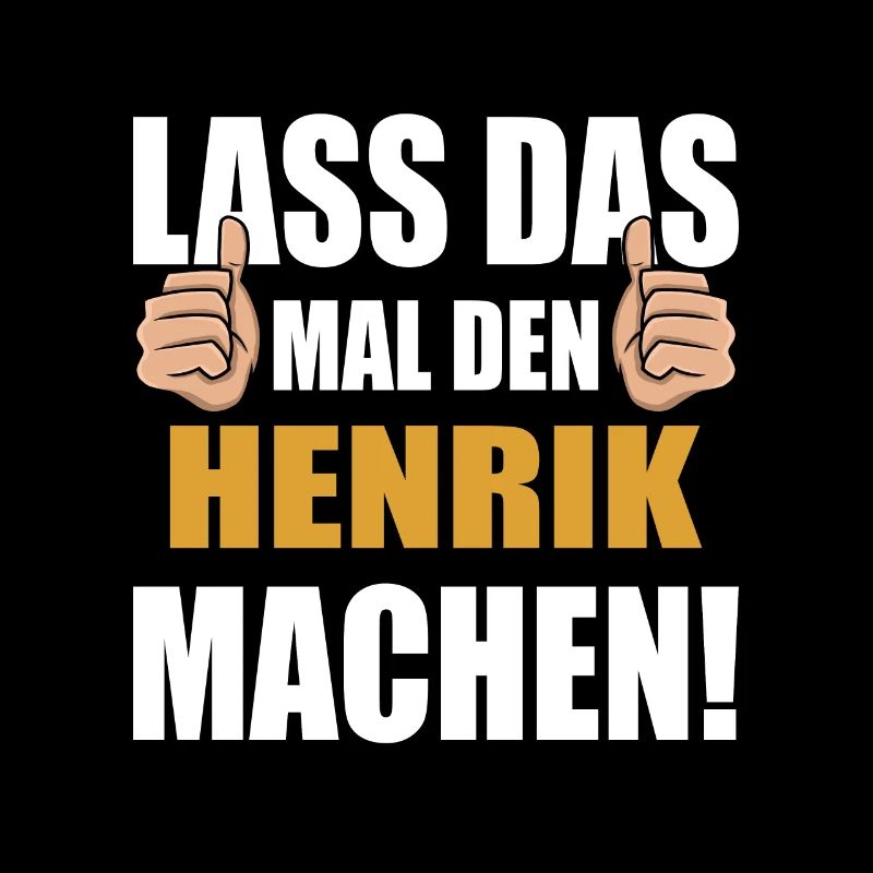 Lass das mal den Henrik machen