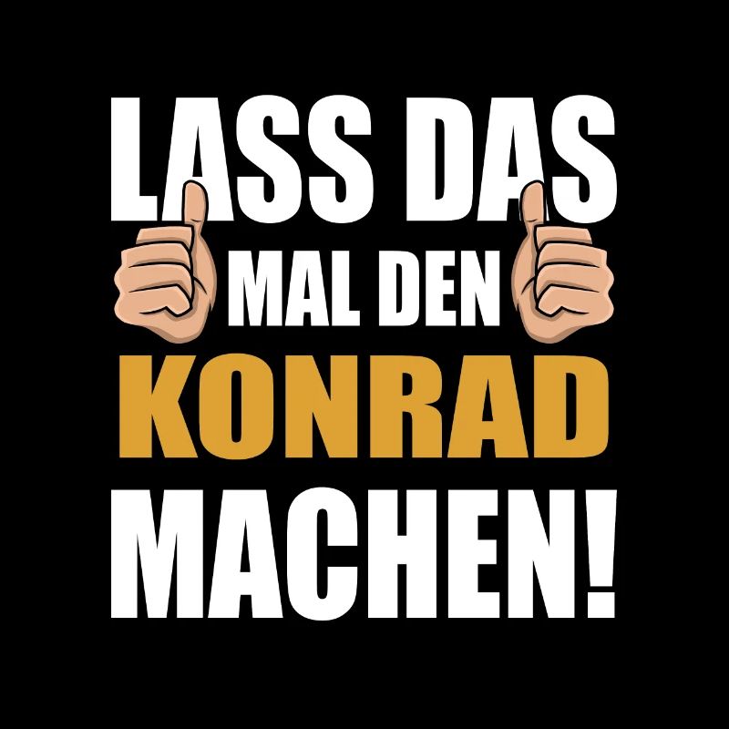 Lass das mal den Konrad machen