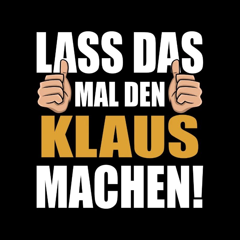 Lass das mal den Klaus machen