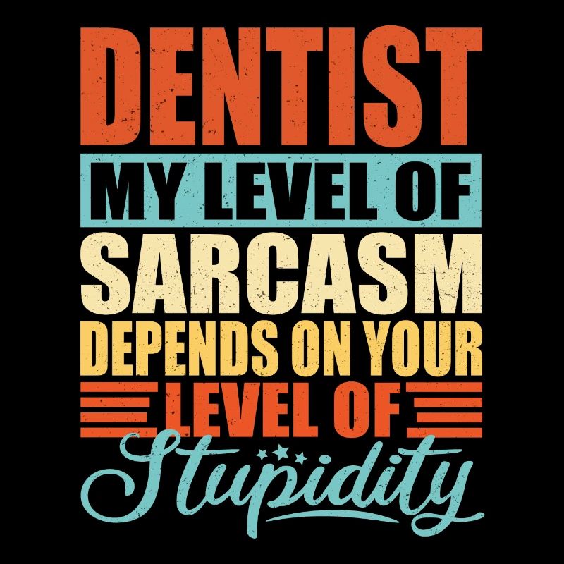 Dentist sarcasm Funny dentist