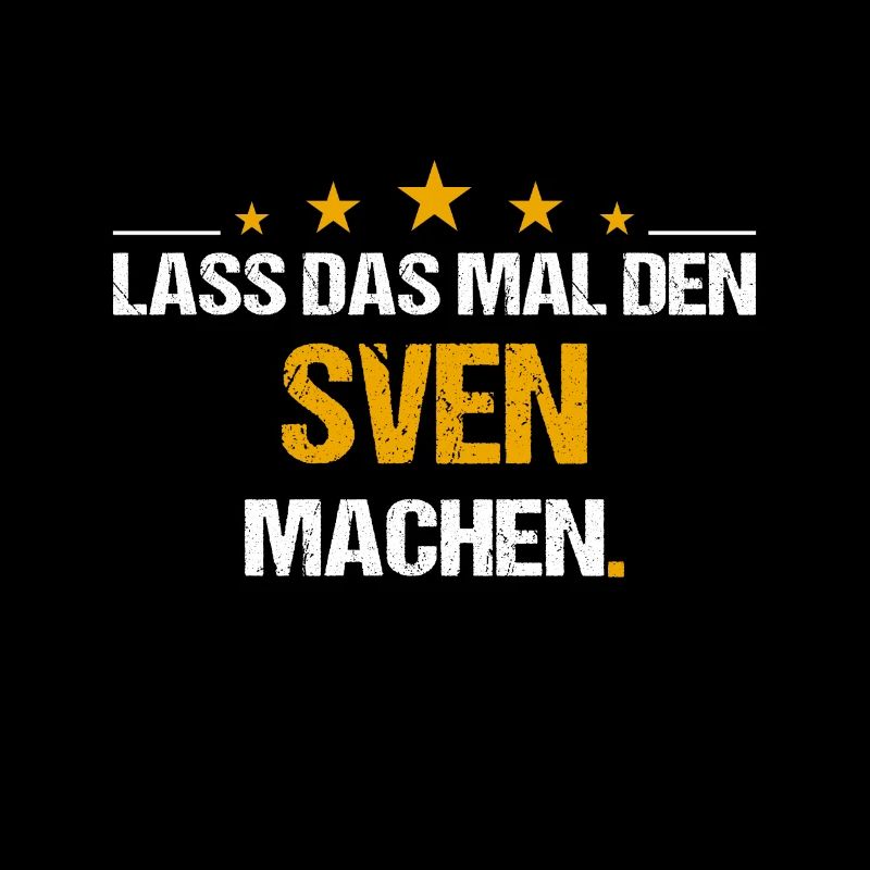 Lass das mal den Sven machen Name