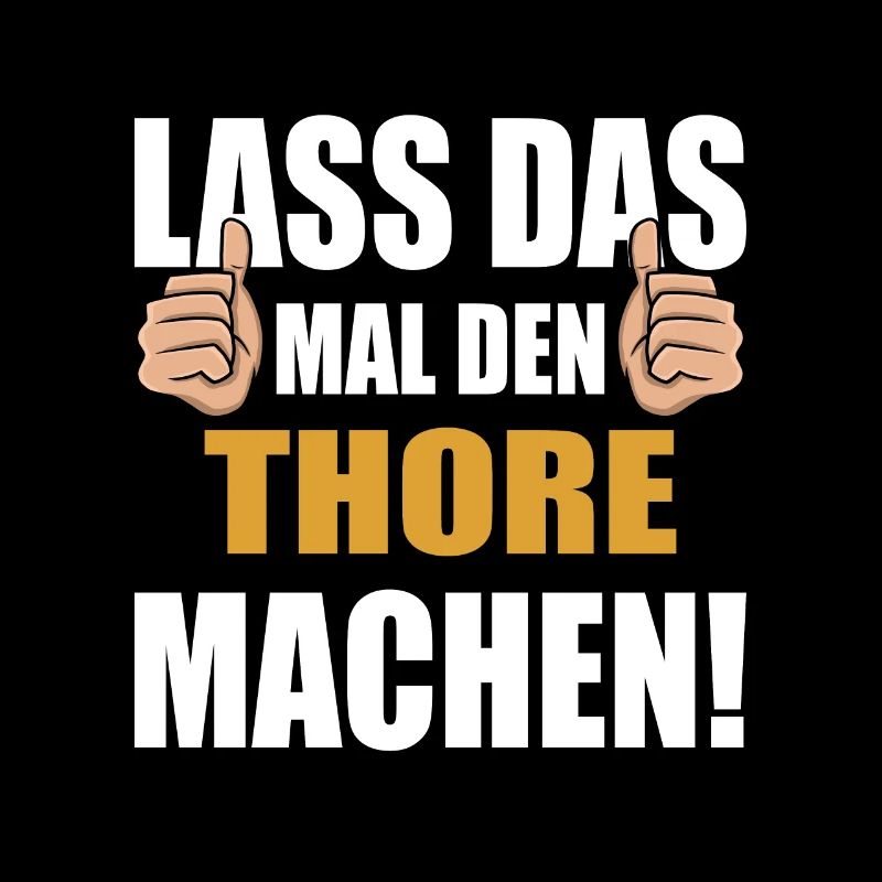 Lass das mal den Thore machen