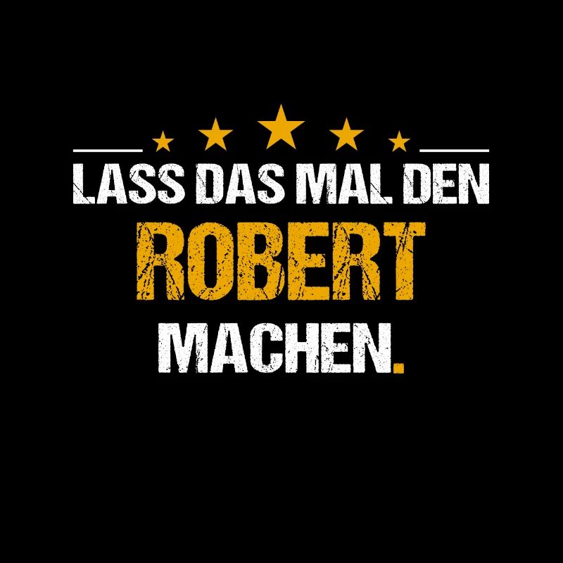 Lass das mal den Robert machen Name