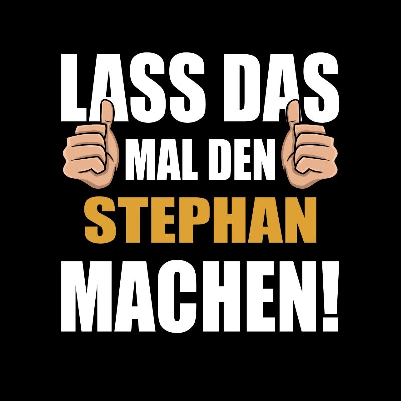 Lass das mal den Stephan machen