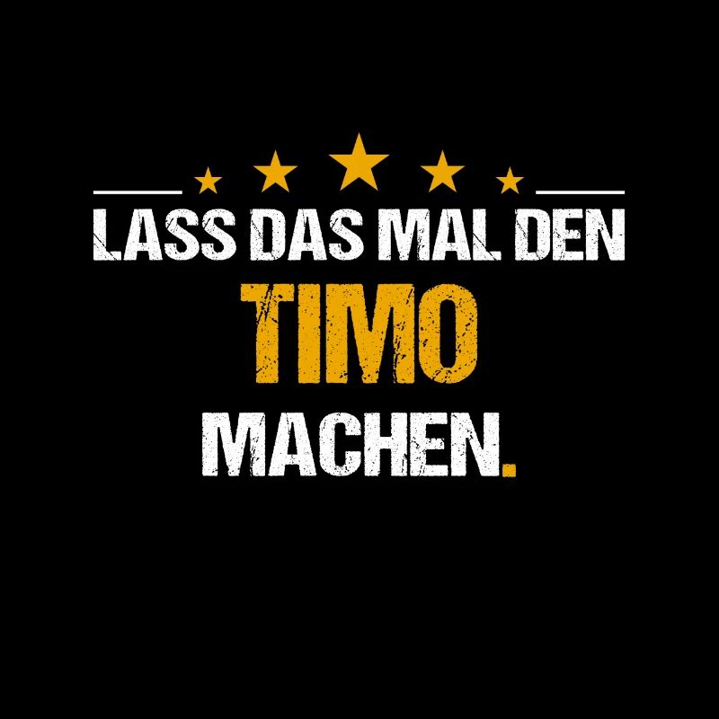 Lass das mal den Timo machen Name