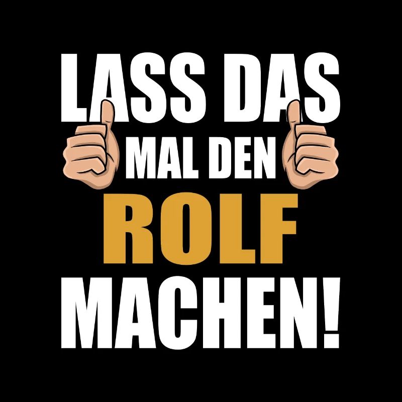 Lass das mal den Rolf machen
