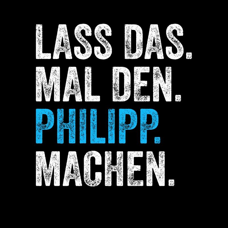 Lass das mal den Philipp machen Name