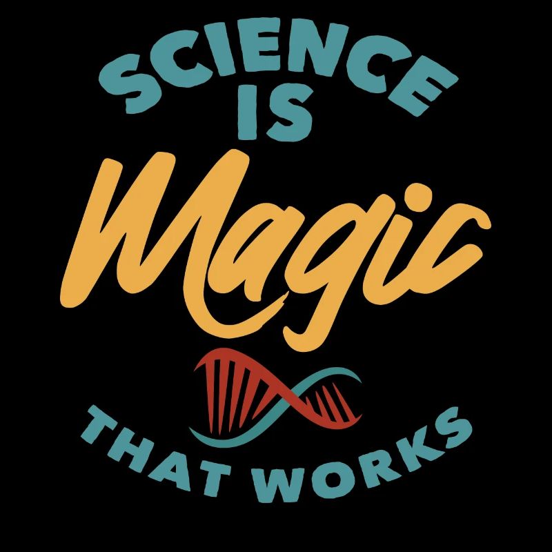 Science - Science is magic that works