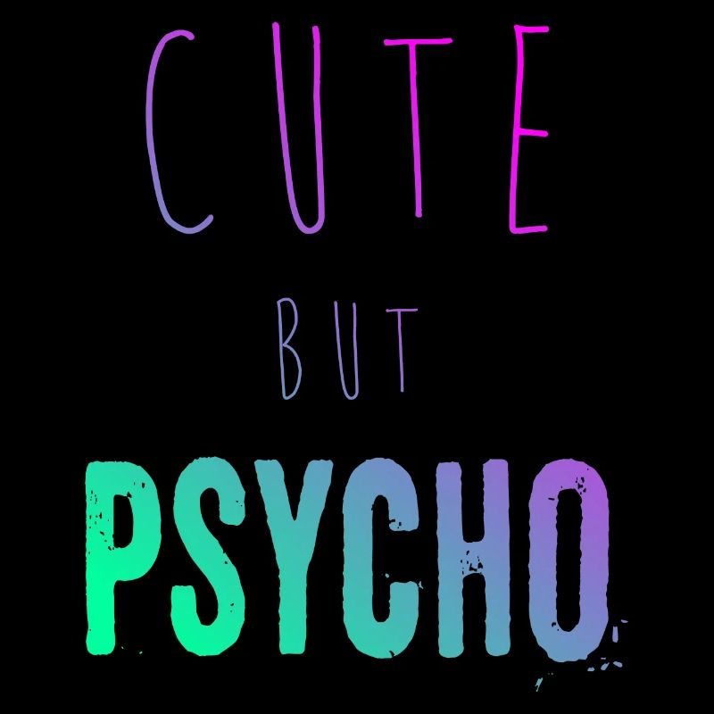 Ironic saying - CUTE but PSYCHO