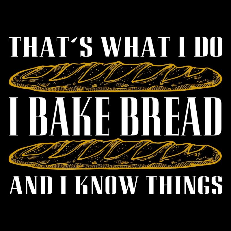 I bake bread and I know things