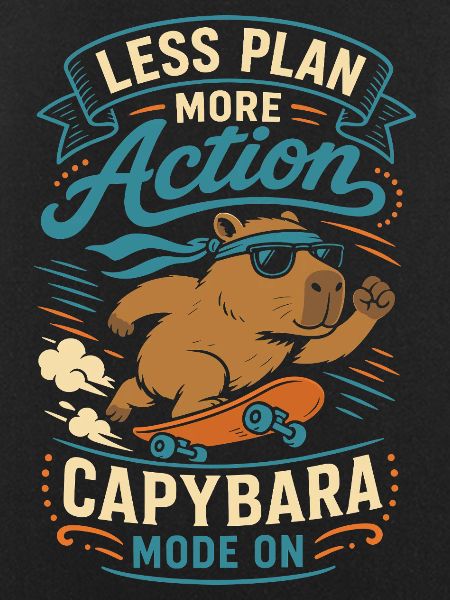 Less Plan More Action – Skateboard-Capybara