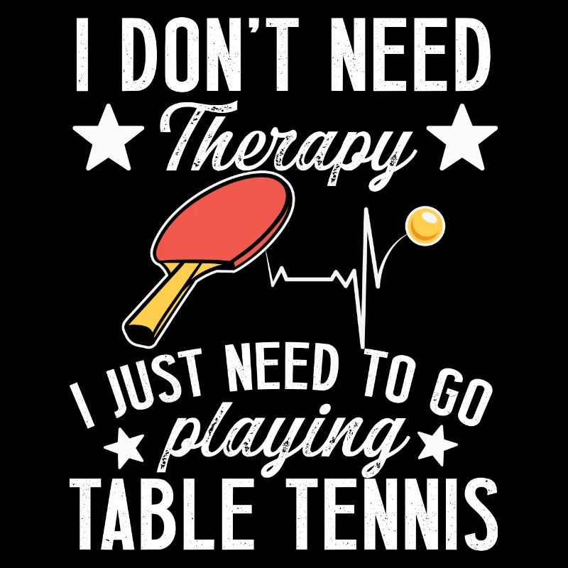 I don't need therapy table tennis player gift