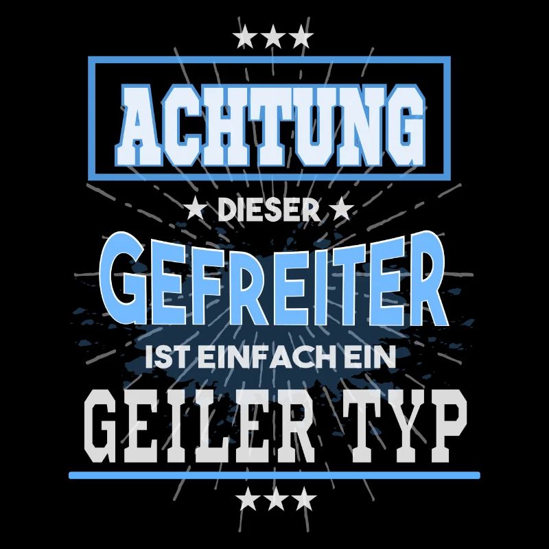 Gefreiter, einfach nur ein geiler Typ