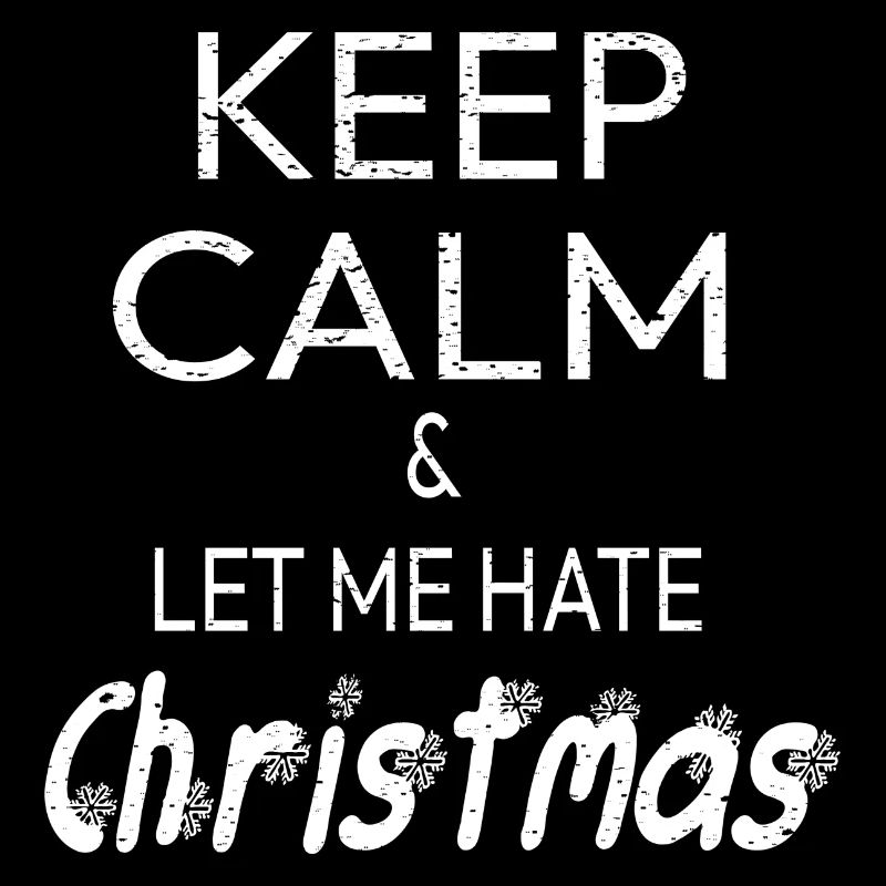 Weihnachten Keep Calm And Let Me Hate Christmas