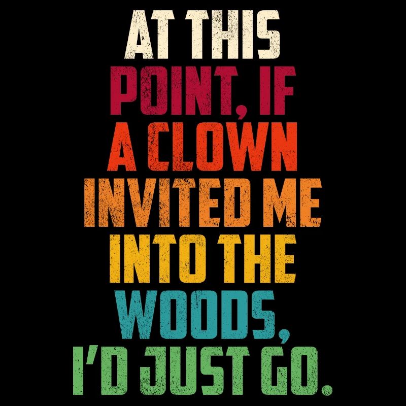 Wenn mich an dieser Stelle ein Clown in den Wald einlädt,