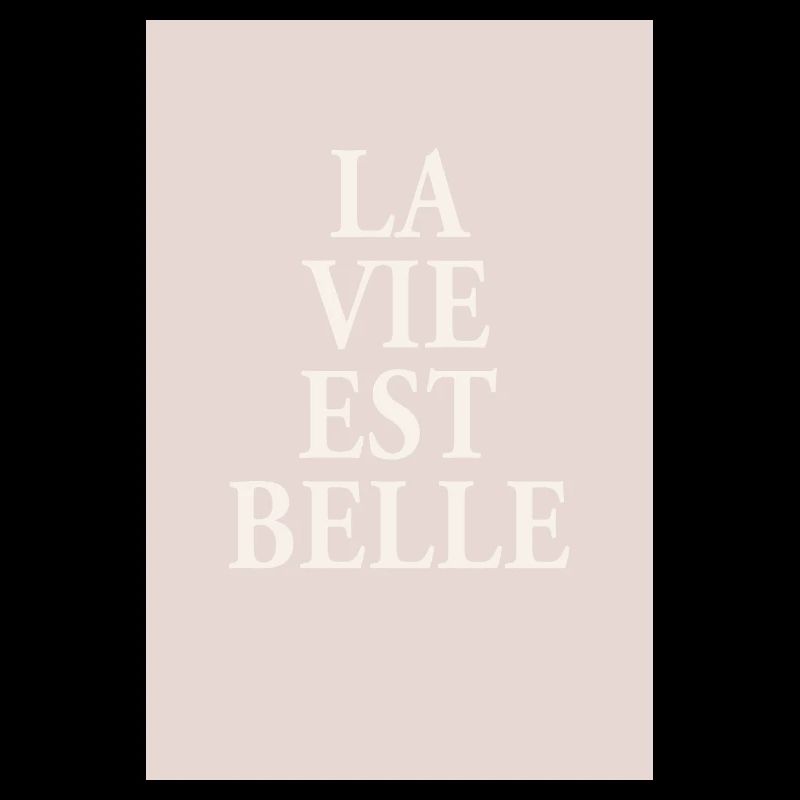 La Vie Est Belle – Affiche typographique élégante