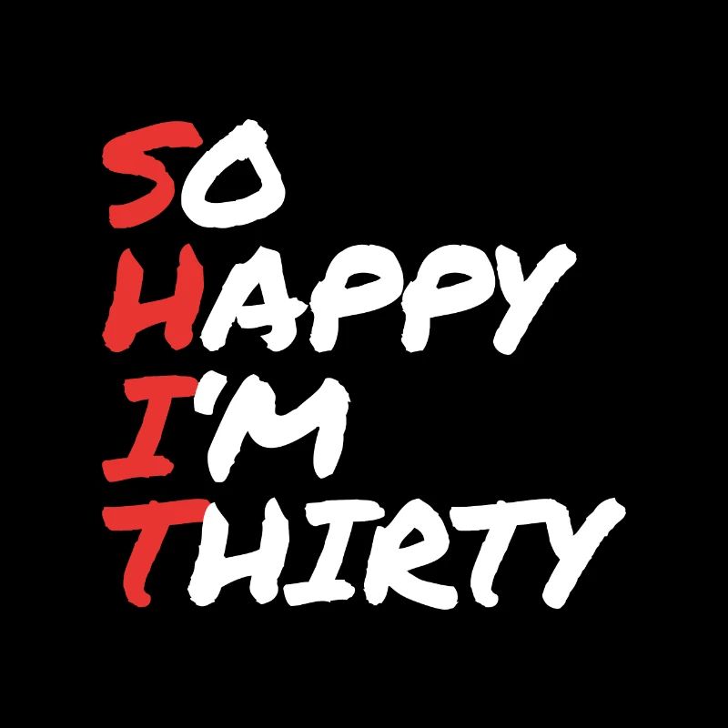 So happy im thirty - S*H*I*T
