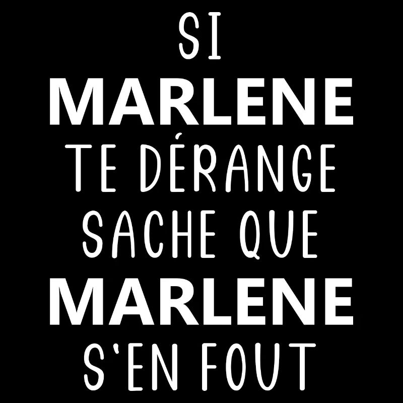 si MARLENE te dérange saches que MARLENE s'en fout
