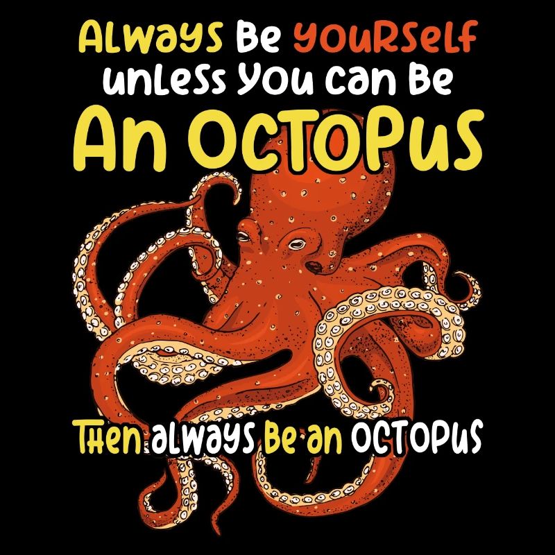 Be an Octopus - Fun Octopus Design