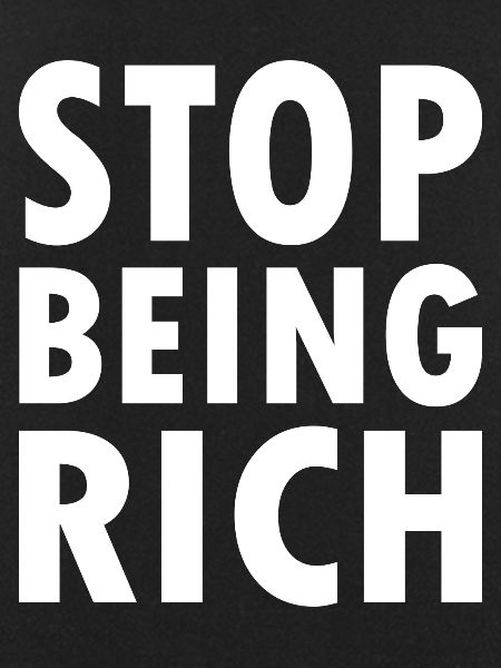 Stop being rich