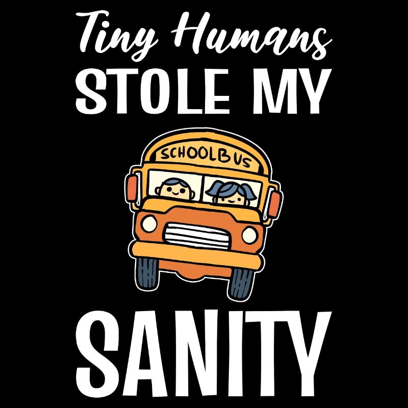 Tiny Humans Stole My Sanity Schulbusfahrer
