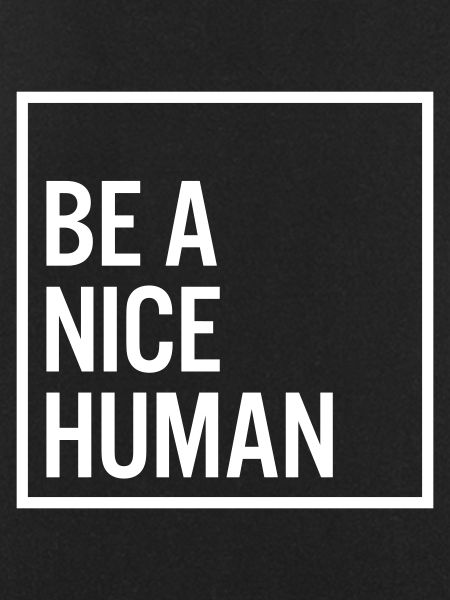 Be a nice human