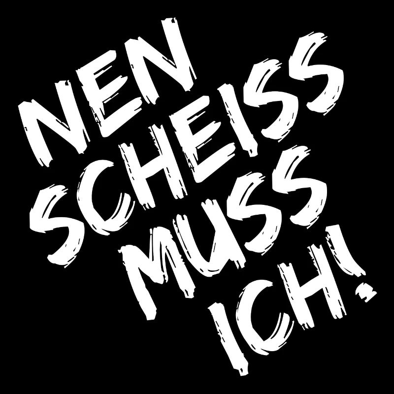NEN SCHEISS MUSS ICH Geschenk Statement
