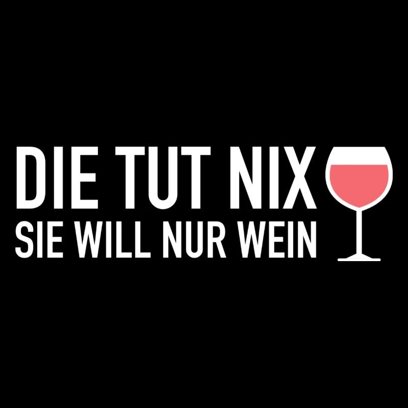 Die tut nix sie will nur Wein