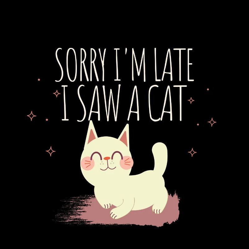 Sorry, ich bin spät, ich sah eine Katze