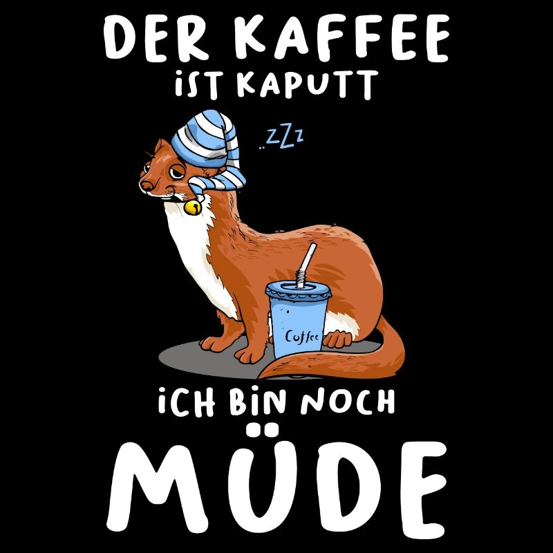 Der Kaffee Ist Kaputt Ich Bin Noch Müde Wiesel