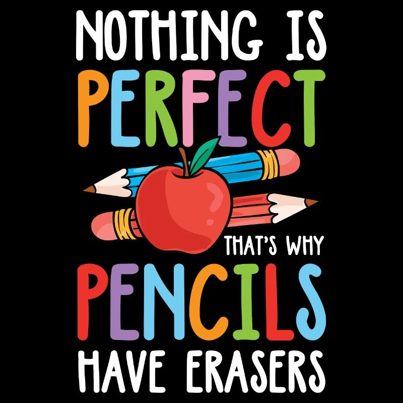 Nothing Is Perfect That's Why Pencils Have Eraser