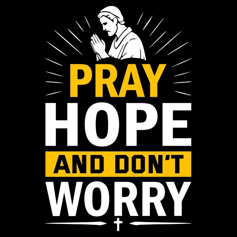 Pray, hope, and don’t worry.