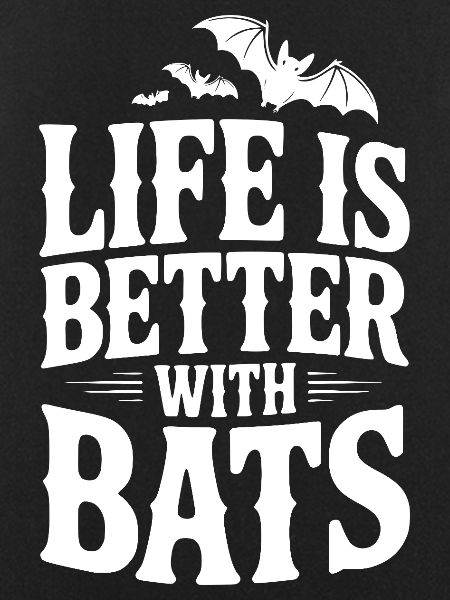 Life is Better with Bats