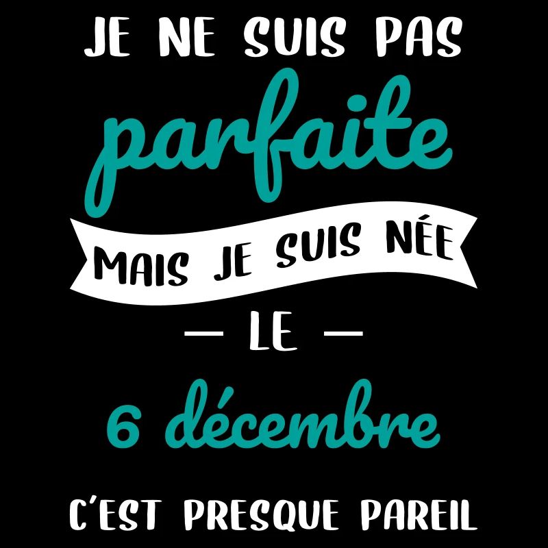 Anniversaire - Pas parfaite mais née le 6 Décembre