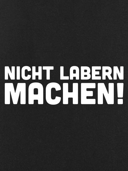 Nicht labern Machen