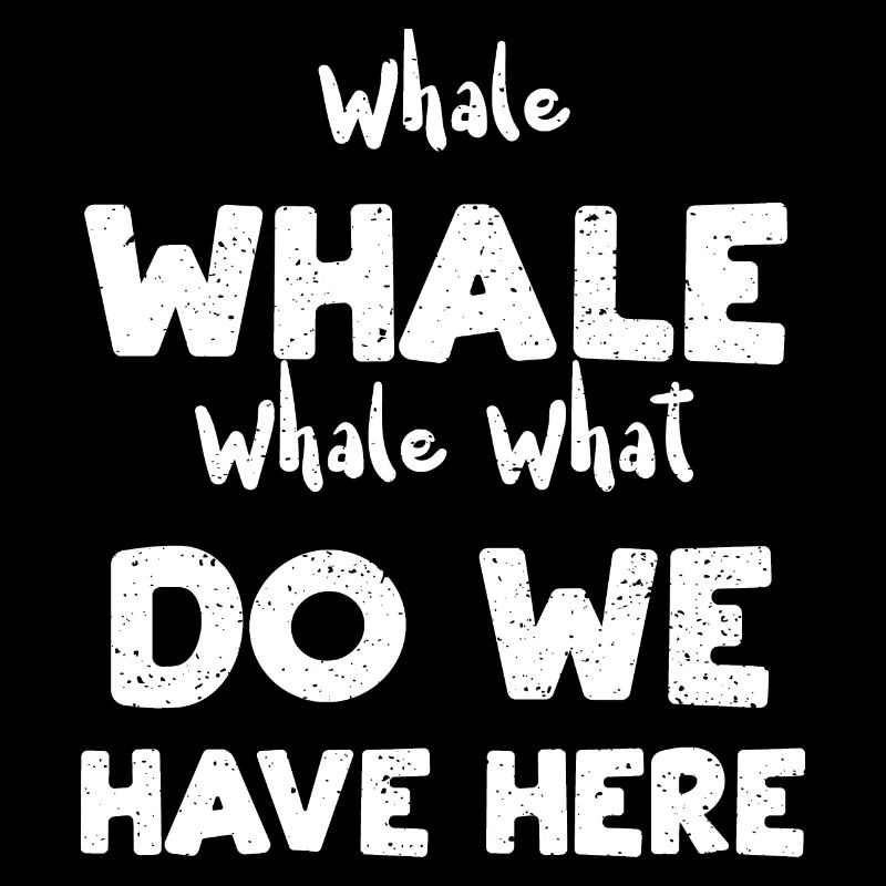 Whale Whale Whale What Do We Hav...