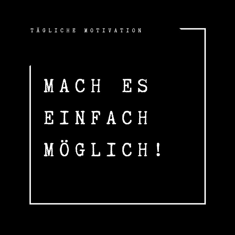 Tägliche Motivation Mach es einfach möglich!