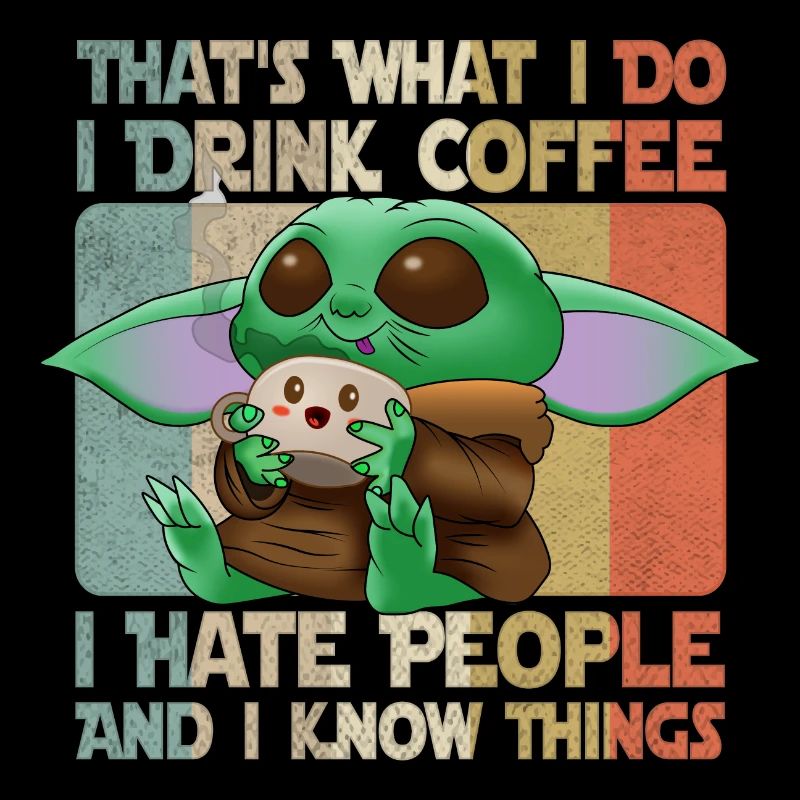 Drink Coffee I Hate People and I know things Alien