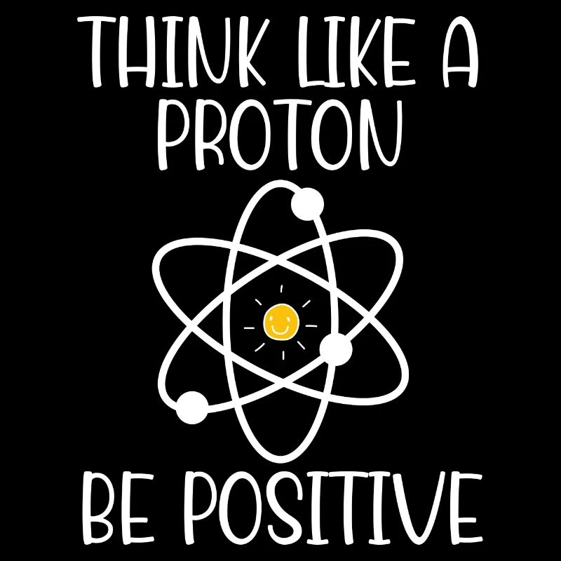 Denken Sie wie ein Proton, seien Sie positiv