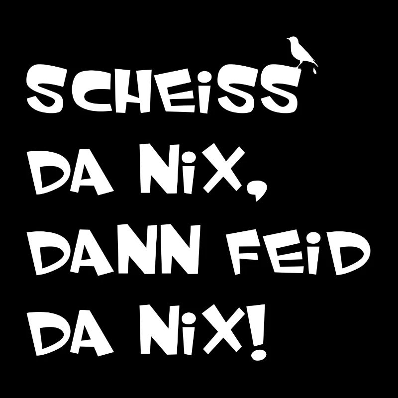Scheiss da nix dann feid da nix