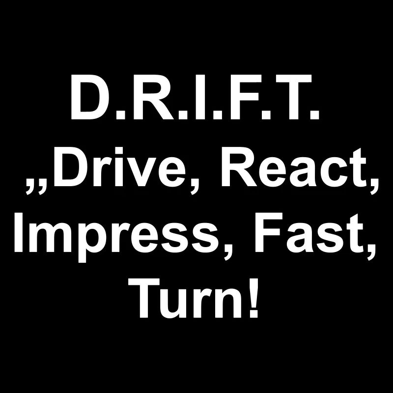 Drift steht für drive, react, impress fast turn!