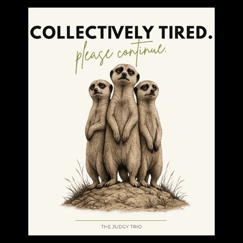 Collectivement fatigués. – Conception sarcastique de suricates