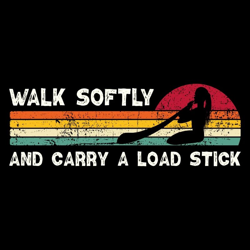 Walk Softly And Carry A Load Stick