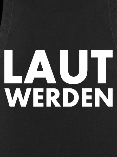 Laut werden