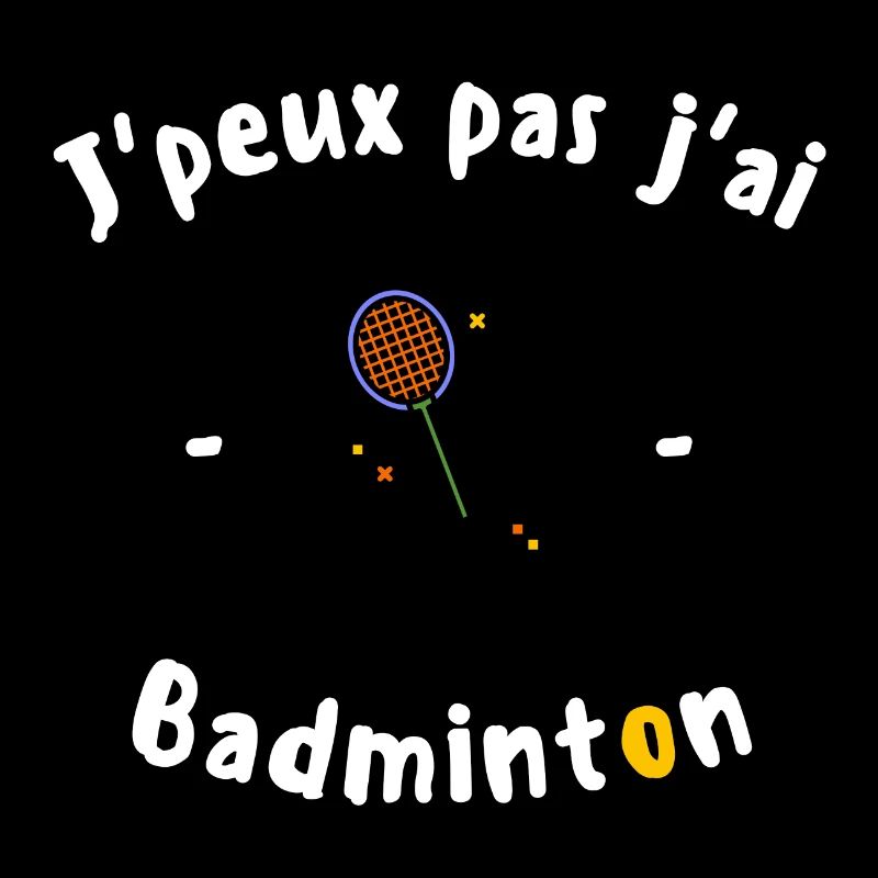 J peux pas j ai Badminton