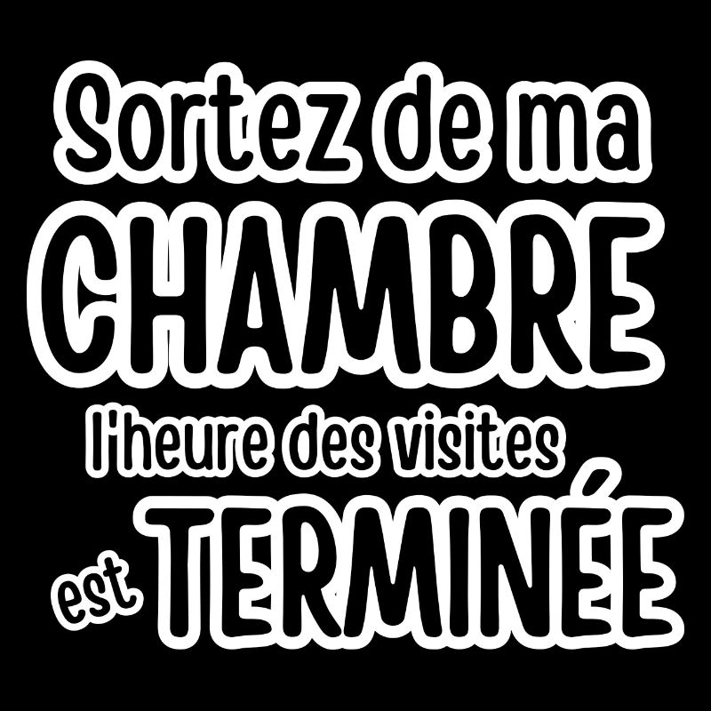 sortez de ma chambre