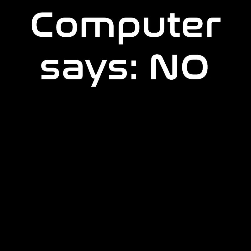 Computer says NO