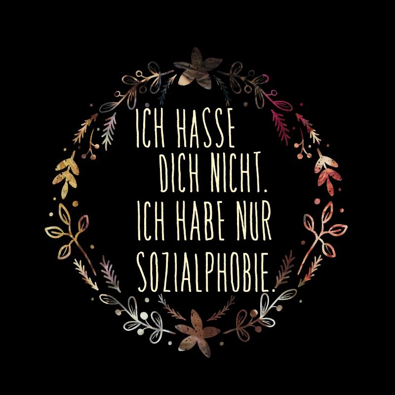 I do not hate you. I only have a social phobia.