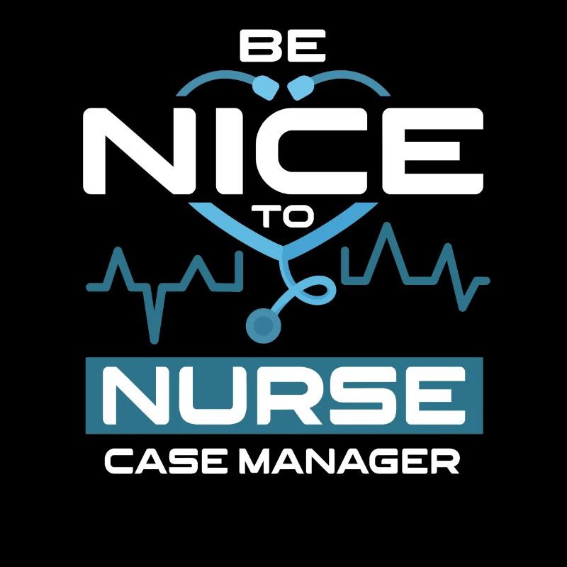 Be Nice To Nurse Case Manager Krankenschwester