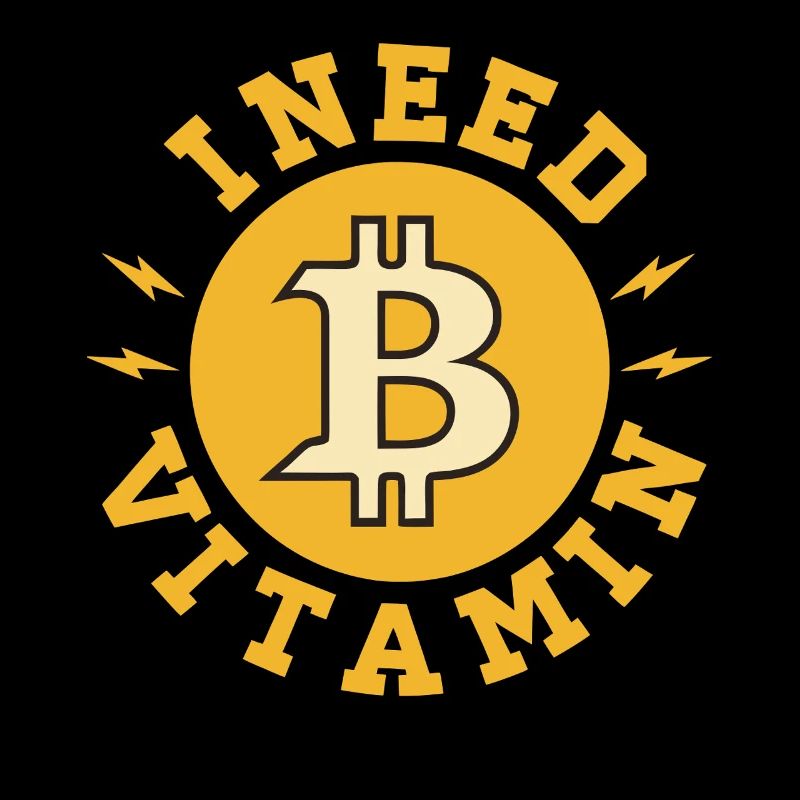 I Need Vitamin B funny Sayings about Bitcoin